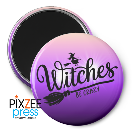 "Witches Be Crazy" - Novelty Magnet